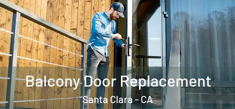  Balcony Door Replacement Santa Clara - CA