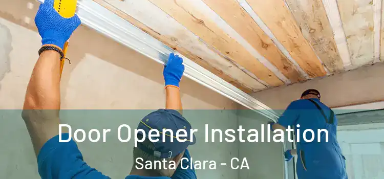 Door Opener Installation Santa Clara - CA