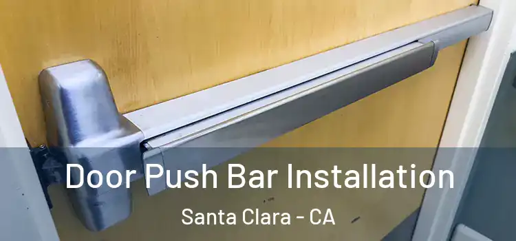 Door Push Bar Installation Santa Clara - CA