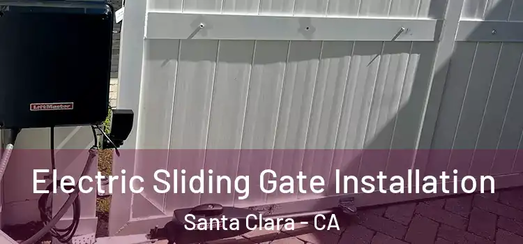 Electric Sliding Gate Installation Santa Clara - CA