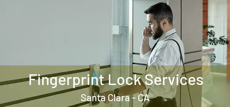 Fingerprint Lock Services Santa Clara - CA
