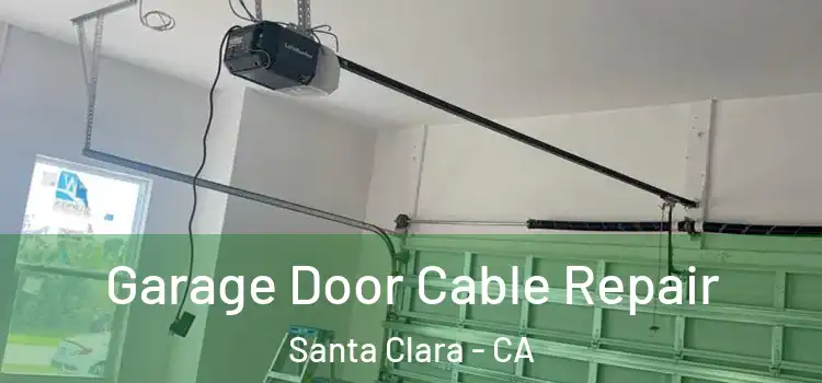  Garage Door Cable Repair Santa Clara - CA