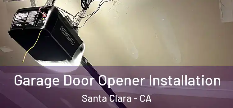  Garage Door Opener Installation Santa Clara - CA