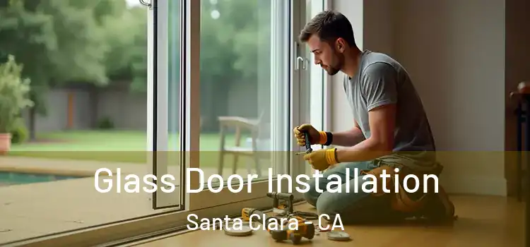 Glass Door Installation Santa Clara - CA