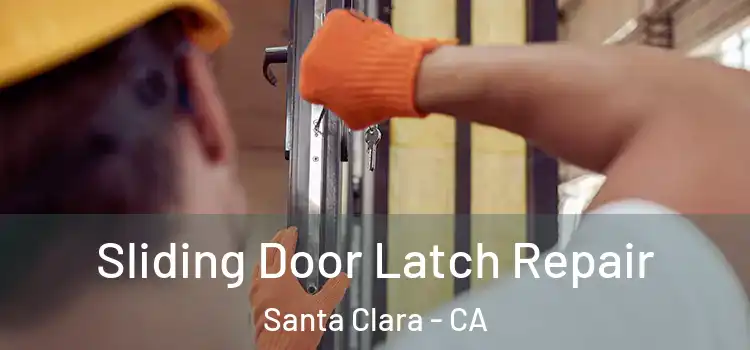 Sliding Door Latch Repair Santa Clara - CA